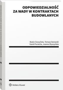 Odpowiedzialność za wady w kontraktach budowlanych. Autor: Beata Cieszyńska, Tomasz Darowski, Kamil Pociecha, Vladyslav Semerynskyi, Joanna Zbyszyńska. Multiszop.pl Okładka książki Odpowiedzialność za wady w kontraktach budowlanych