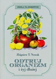 Odtruj organizm i żyj dłużej. Autor: Zbigniew T. Nowak. Multiszop.pl Okładka książki Odtruj organizm i żyj dłużej