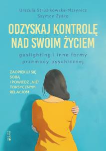Okładka książki Odzyskaj kontrolę nad swoim życiem. Gaslighting i inne formy przemocy psychicznej