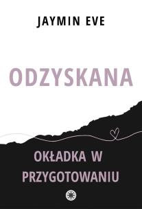 Odzyskana. Autor: Jaymin Eve. Multiszop.pl Okładka książki Odzyskana