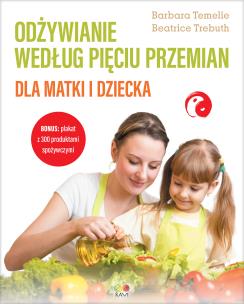Odżywianie według Pięciu Przemian dla matki i dziecka. Autor: Barbara Temelie, Beatrice Trebuth. Multiszop.pl Okładka książki Odżywianie według Pięciu Przemian dla matki i dziecka