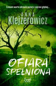 Ofiara spełniona. Autor: Klejzerowicz Anna. Multiszop.pl Okładka książki Ofiara spełniona
