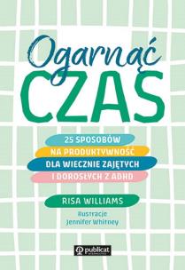 Ogarnąć czas. 25 sposobów na produktywność dla wiecznie zajętych i dorosłych z ADHD. Autor: Williams Risa. Multiszop.pl Okładka książki Ogarnąć czas. 25 sposobów na produktywność dla wiecznie zajętych i dorosłych z ADHD
