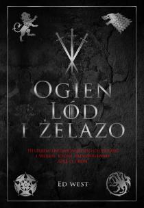 Ogień, lód i żelazo. Historia intryg i wojen, która zainspirowała Grę o tron. Autor: Siwek Grzegorz. Multiszop.pl Okładka książki Ogień, lód i żelazo. Historia intryg i wojen, która zainspirowała Grę o tron