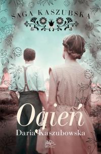 Ogień. Saga kaszubska. Tom 5. Autor: Kaszubowska Daria. Multiszop.pl Okładka książki Ogień. Saga kaszubska. Tom 5