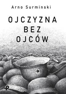 Ojczyzna bez ojców. Autor: Surminski Arno. Multiszop.pl Okładka książki Ojczyzna bez ojców