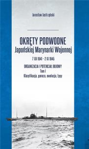 Okręty podwodne Japońskiej Marynarki Wojennej. Autor: Jastrzębski Jarosław. Multiszop.pl Okładka książki Okręty podwodne Japońskiej Marynarki Wojennej