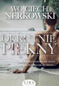 Okrutnie piękny - uszkodzone. Autor: Wojciech Nerkowski. Multiszop.pl Okładka książki Okrutnie piękny - uszkodzone