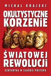 Okultystyczne korzenie światowej rewolucji. Autor: Michał Krajski. Multiszop.pl Okładka książki Okultystyczne korzenie światowej rewolucji