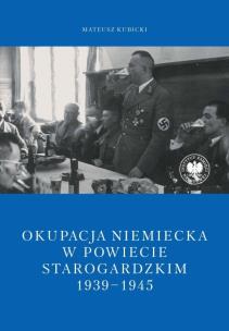 Okupacja niemiecka w powiecie starogardzkim w latach 1939-1945. Autor: Kubicki Mateusz. Multiszop.pl Okładka książki Okupacja niemiecka w powiecie starogardzkim w latach 1939-1945
