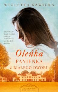 Oleńka. Panienka z Białego Dworu. Autor: Sawicka Wioletta. Multiszop.pl Okładka książki Oleńka. Panienka z Białego Dworu