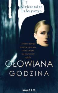 Ołowiana godzina. Autor: Aleksandra Pawłyszyn. Multiszop.pl Okładka książki Ołowiana godzina