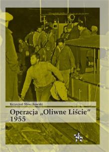 Operacja Oliwne Liście 1955. Autor: Krzysztof Mroczkowski. Multiszop.pl Okładka książki Operacja Oliwne Liście 1955