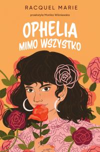 Ophelia mimo wszystko. Autor: Marie Racquel. Multiszop.pl Okładka książki Ophelia mimo wszystko