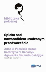 Opieka nad noworodkiem urodzonym przedwcześnie. Autor: Pilewska-Kozak Anna B., Kanadys Katarzyna M., Bałanda-Bałdyga Agnieszka. Multiszop.pl Okładka książki Opieka nad noworodkiem urodzonym przedwcześnie