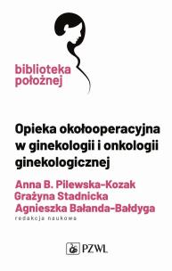 Opieka okołooperacyjna w ginekologii i onkologii ginekologicznej. Autor: Pilewska-Kozak Anna, Stadnicka Grażyna, Bałanda-Bałdyga Agnieszka. Multiszop.pl Okładka książki Opieka okołooperacyjna w ginekologii i onkologii ginekologicznej