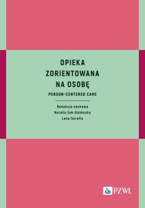 Opieka zorientowana na osobę. Autor: Sak-Dankosky Natalia, Serafin Lena. Multiszop.pl Okładka książki Opieka zorientowana na osobę
