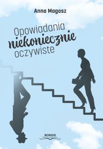 Opowiadania niekoniecznie oczywiste. Autor: Anna Magosz. Multiszop.pl Okładka książki Opowiadania niekoniecznie oczywiste