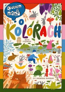 Opowiem ci, mamo, o kolorach. Autor: Ola Woldańska-Płocińska. Multiszop.pl Okładka książki Opowiem ci, mamo, o kolorach
