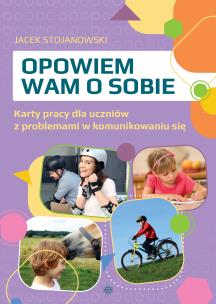 Opowiem wam o sobie Karty pracy dla uczniów z problemami w komunikowaniu się. Autor: Jacek Stojanowski. Multiszop.pl Okładka książki Opowiem wam o sobie Karty pracy dla uczniów z problemami w komunikowaniu się