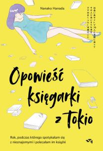 Opowieść księgarki z Tokio. Rok, podczas którego spotykałam się z nieznajomymi, by polecać im książki. Autor: Hanada Nanako. Multiszop.pl Okładka książki Opowieść księgarki z Tokio. Rok, podczas którego spotykałam się z nieznajomymi, by polecać im książki