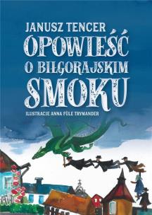 Opowieść o biłgorajskim smoku. Autor: Janusz Tencer. Multiszop.pl Okładka książki Opowieść o biłgorajskim smoku