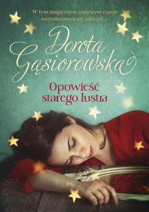 Opowieść starego lustra (z autografem). Autor: Dorota Gąsiorowska. Multiszop.pl Okładka książki Opowieść starego lustra (z autografem)