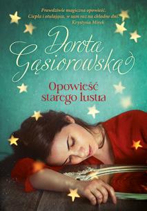 Opowieść starego lustra. Autor: Dorota Gąsiorowska. Multiszop.pl Okładka książki Opowieść starego lustra