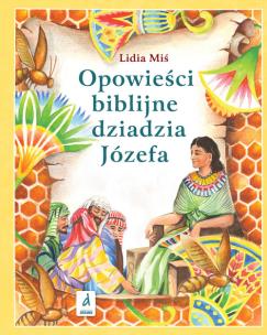 Opowieści biblijne dziadzia Józefa T.1 w.2023. Autor: Miś Lidia. Multiszop.pl Okładka książki Opowieści biblijne dziadzia Józefa T.1 w.2023