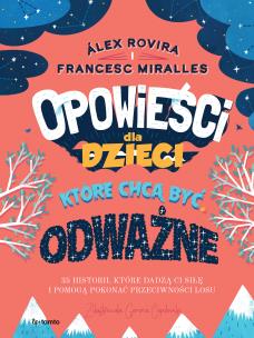 Opowieści dla dzieci, które chcą być odważne. 35 historii, które dadzą ci siłę i pomogą pokonać przeciwności losu. Autor: Rovira Álex, Miralles Francesc. Multiszop.pl Okładka książki Opowieści dla dzieci, które chcą być odważne. 35 historii, które dadzą ci siłę i pomogą pokonać przeciwności losu