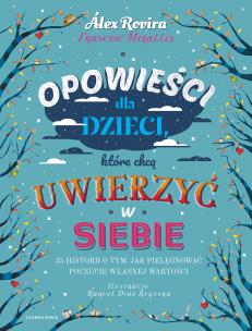 Opowieści dla dzieci, które chcą uwierzyć w siebie. Autor: Rovira Alex, Miralles Francesc. Multiszop.pl Okładka książki Opowieści dla dzieci, które chcą uwierzyć w siebie