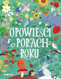 Opowieści o porach roku. Autor: Karine-Marie Amiot, Brient Leila, Olivier Dupin. Multiszop.pl Okładka książki Opowieści o porach roku