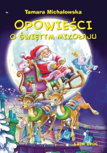 Opowieści o Świętym Mikołaju. Autor: Michałowska Tamara. Multiszop.pl Okładka książki Opowieści o Świętym Mikołaju