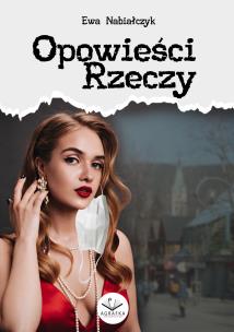 Opowieści rzeczy. Autor: Ewa Nabiałczyk. Multiszop.pl Okładka książki Opowieści rzeczy