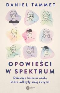 Okładka książki Opowieści w spektrum. Dziewięć historii osób, które odkryły swój autyzm