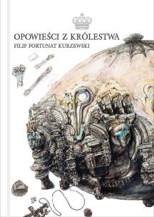 Opowieści z Królestwa. Autor: Filip Fortunat Kurzewski. Multiszop.pl Okładka książki Opowieści z Królestwa