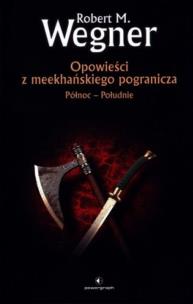 Opowieści z meekhańskiego pogranicza T.1Północ.... Autor: Wegner Robert M.. Multiszop.pl Okładka książki Opowieści z meekhańskiego pogranicza T.1Północ...