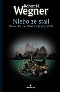 Opowieści z meekhańskiego pogranicza T.3 Niebo.... Autor: Wegner Robert M.. Multiszop.pl Okładka książki Opowieści z meekhańskiego pogranicza T.3 Niebo...