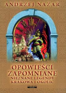 Okładka książki Opowieści zapomniane. Nieznane legendy Krakowa i okolic wyd. 2