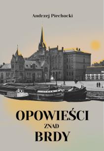 Opowieści znad Brdy. Autor: Piechocki Andrzej. Multiszop.pl Okładka książki Opowieści znad Brdy