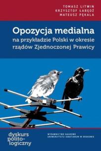 Opozycja medialna na przykładzie Polski w okresie rządów Zjednoczonej Prawicy. Autor: Tomasz Litwin, Łabędź Krzysztof, Pękala Mateusz. Multiszop.pl Okładka książki Opozycja medialna na przykładzie Polski w okresie rządów Zjednoczonej Prawicy