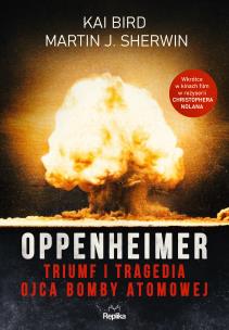 Oppenheimer. Triumf i tragedia ojca bomby atomowej. Autor: Kai Bird, Martin J. Sherwin. Multiszop.pl Okładka książki Oppenheimer. Triumf i tragedia ojca bomby atomowej