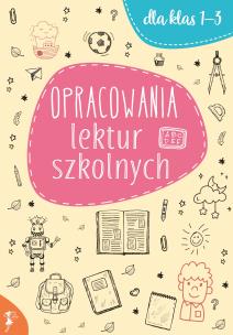 Opracowania lektur szkolnych dla klas 1-3. Autor: Opracowanie zbiorowe. Multiszop.pl Okładka książki Opracowania lektur szkolnych dla klas 1-3