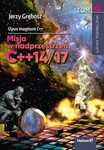 Opus magnum C++. Misja w nadprzestrzeń C++14/17. Tom 4. Autor: Grębosz Jerzy. Multiszop.pl Okładka książki Opus magnum C++. Misja w nadprzestrzeń C++14/17. Tom 4