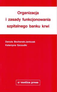 Okładka książki Organizacja i zasady funkcjonowania szpitalnego banku krwi