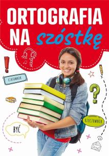 Ortografia na szóstkę. Autor: Zioła-Zemczak Katarzyna. Multiszop.pl Okładka książki Ortografia na szóstkę