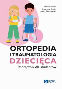 Ortopedia i traumatologia dziecięca Podręcznik dla studentów. Autor: Sławomir Zacha, Jowita Biernawska. Multiszop.pl Okładka książki Ortopedia i traumatologia dziecięca Podręcznik dla studentów
