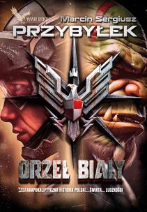 Orzeł Biały. Tom 1. Autor: Marcin Sergiusz Przybyłek. Multiszop.pl Okładka książki Orzeł Biały. Tom 1