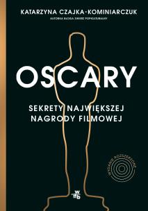 Oscary sekrety największej nagrody filmowej wyd. 2 - uszkodzone. Autor: Katarzyna Czajka-Kominiarczuk. Multiszop.pl Okładka książki Oscary sekrety największej nagrody filmowej wyd. 2 - uszkodzone