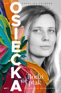 Okładka książki Osiecka. Rodzi się ptak (tom I)